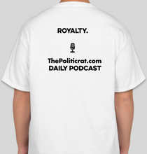 Load image into Gallery viewer, The Politicrat Daily Podcast Yes, Your Majesty white unisex t-shirt